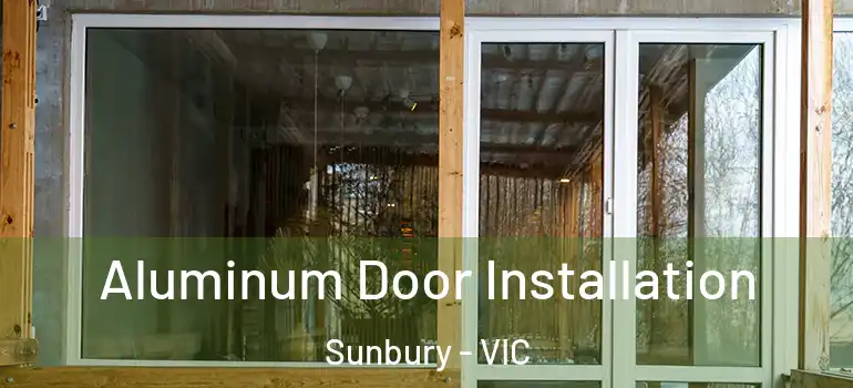 Aluminum Door Installation Sunbury - VIC