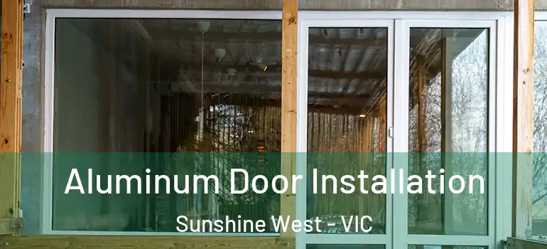  Aluminum Door Installation Sunshine West - VIC
