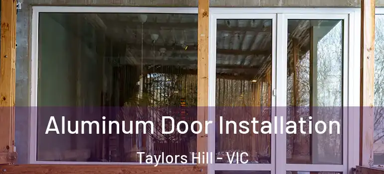 Aluminum Door Installation Taylors Hill - VIC