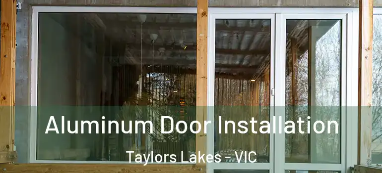 Aluminum Door Installation Taylors Lakes - VIC