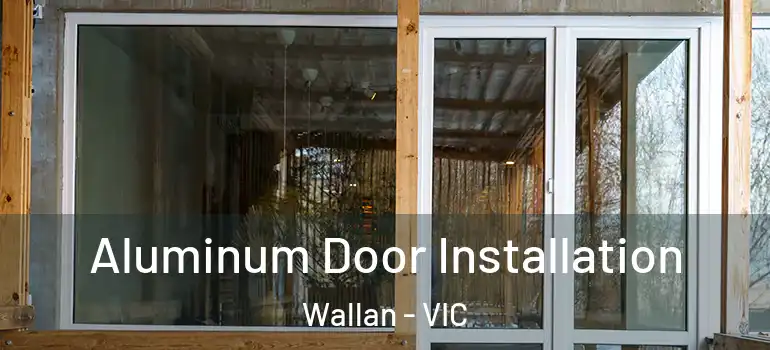 Aluminum Door Installation Wallan - VIC