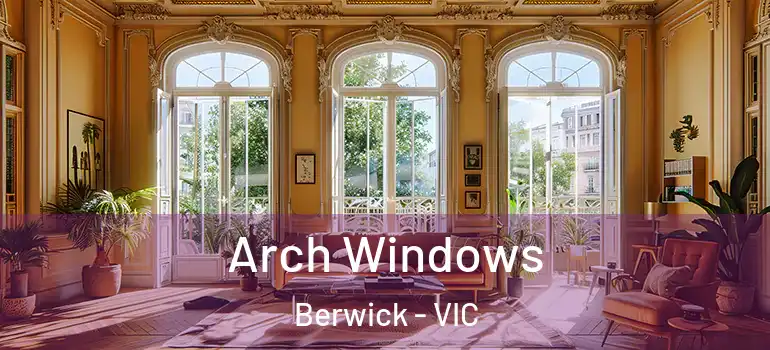  Arch Windows Berwick - VIC
