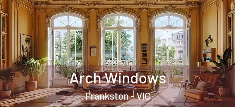  Arch Windows Frankston - VIC