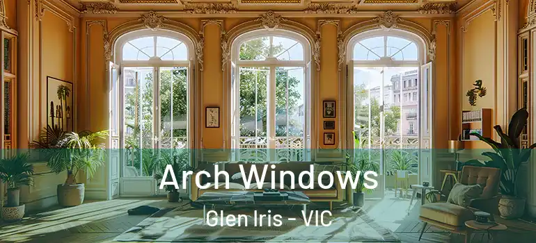 Arch Windows Glen Iris - VIC