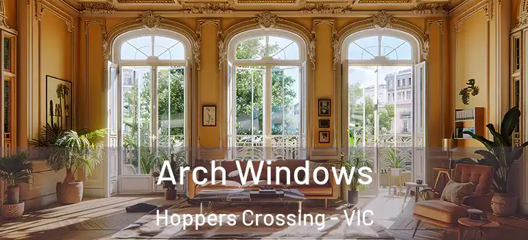 Arch Windows Hoppers Crossing - VIC