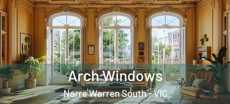 Arch Windows Narre Warren South - VIC