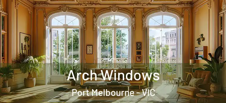  Arch Windows Port Melbourne - VIC
