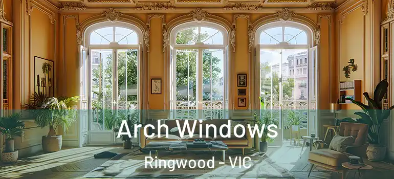 Arch Windows Ringwood - VIC