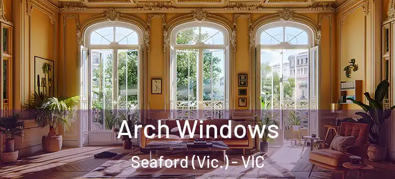 Arch Windows Seaford (Vic.) - VIC