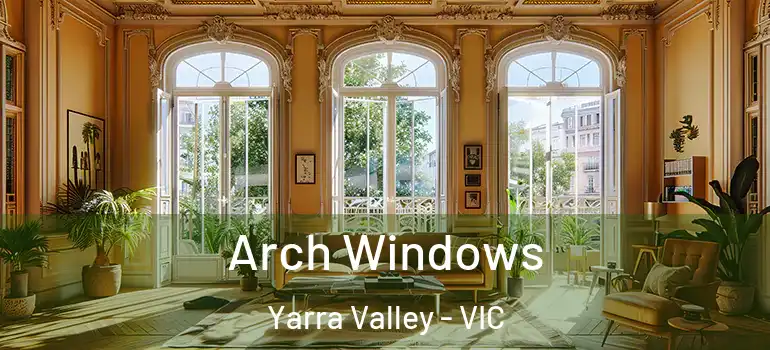 Arch Windows Yarra Valley - VIC