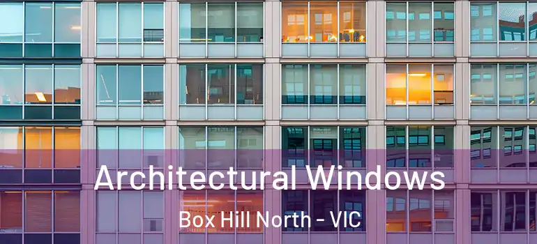 Architectural Windows Box Hill North - VIC