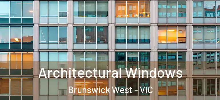Architectural Windows Brunswick West - VIC