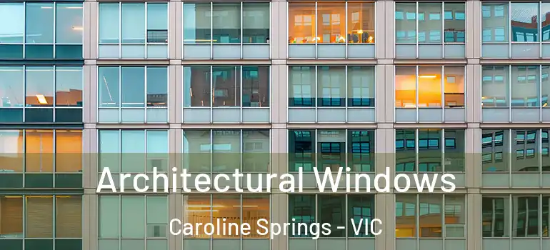  Architectural Windows Caroline Springs - VIC