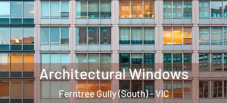 Architectural Windows Ferntree Gully (South) - VIC