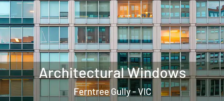  Architectural Windows Ferntree Gully - VIC