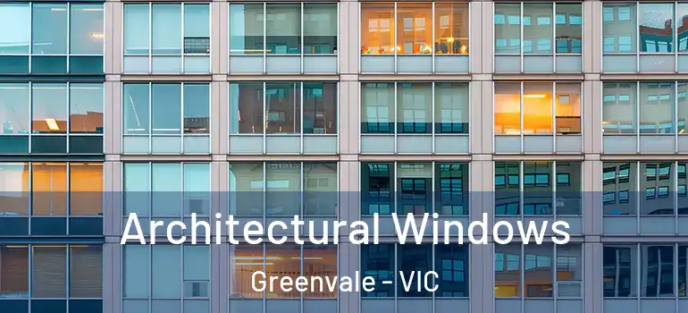 Architectural Windows Greenvale - VIC