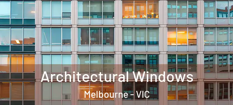 Architectural Windows Melbourne - VIC