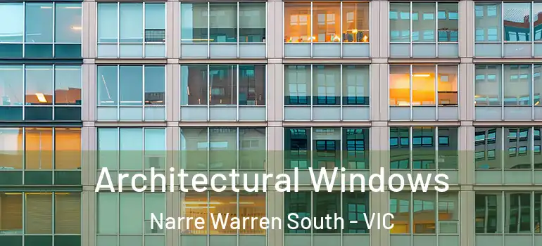 Architectural Windows Narre Warren South - VIC