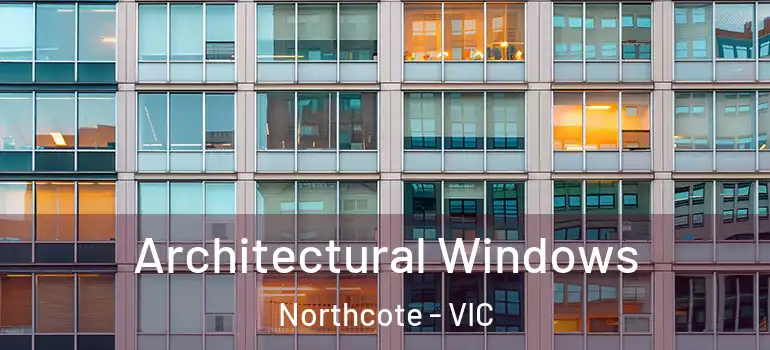 Architectural Windows Northcote - VIC