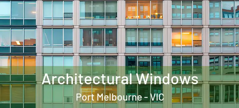 Architectural Windows Port Melbourne - VIC