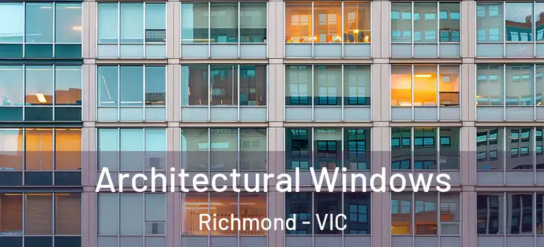 Architectural Windows Richmond - VIC