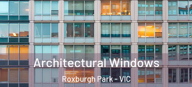 Architectural Windows Roxburgh Park - VIC