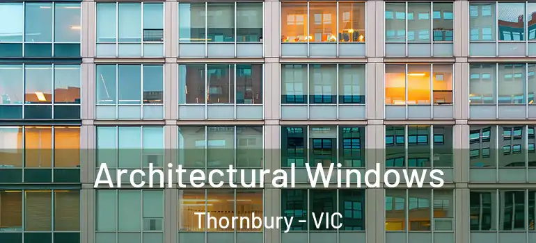 Architectural Windows Thornbury - VIC