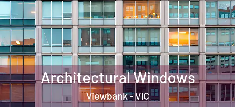 Architectural Windows Viewbank - VIC