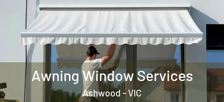 Awning Window Services Ashwood - VIC