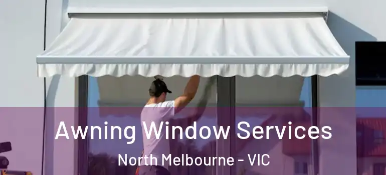 Awning Window Services North Melbourne - VIC