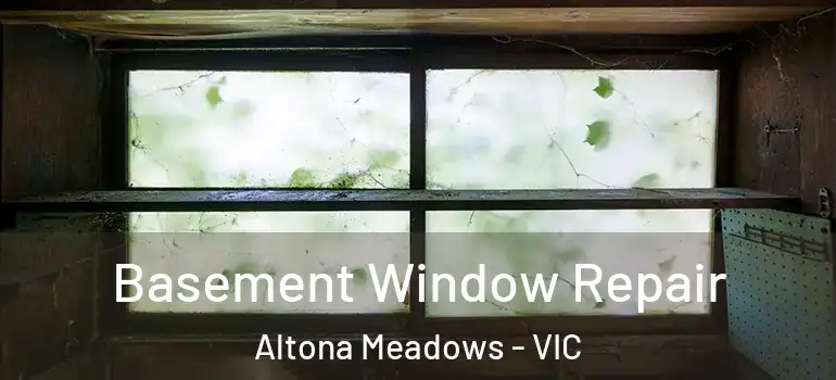 Basement Window Repair Altona Meadows - VIC