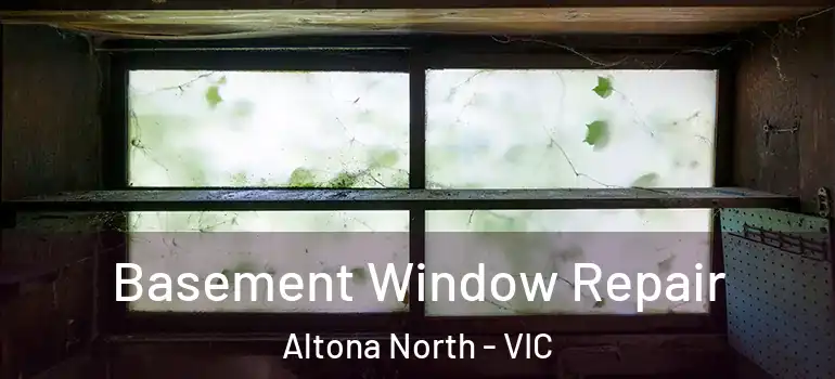 Basement Window Repair Altona North - VIC