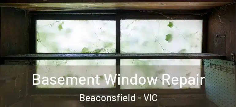  Basement Window Repair Beaconsfield - VIC