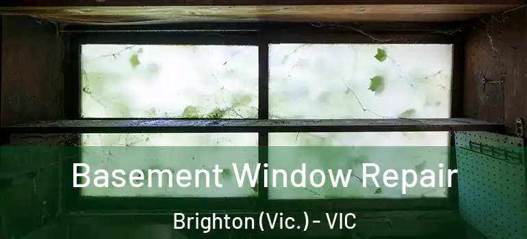 Basement Window Repair Brighton (Vic.) - VIC