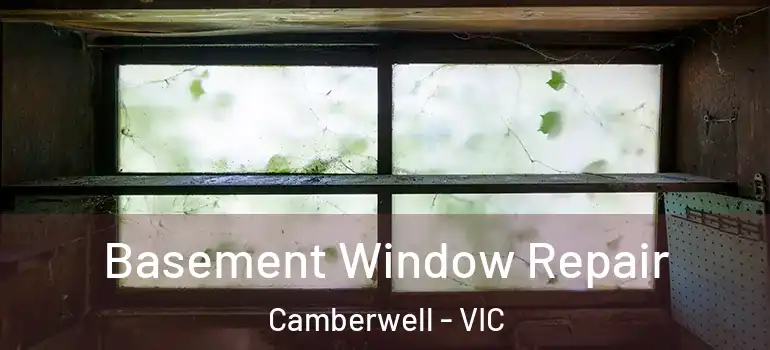 Basement Window Repair Camberwell - VIC