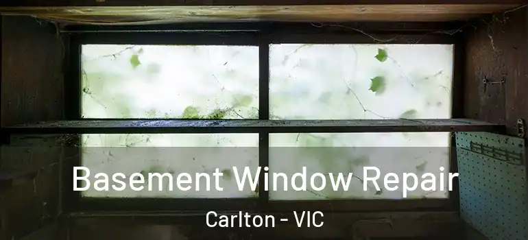 Basement Window Repair Carlton - VIC