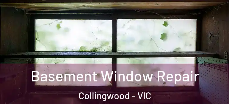  Basement Window Repair Collingwood - VIC