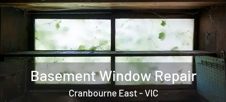 Basement Window Repair Cranbourne East - VIC