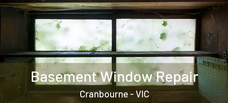  Basement Window Repair Cranbourne - VIC