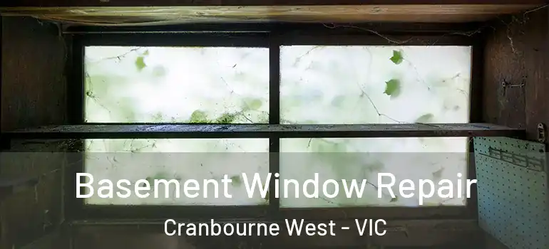 Basement Window Repair Cranbourne West - VIC