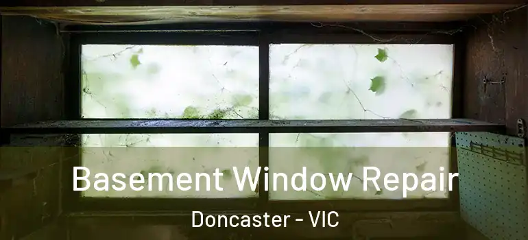 Basement Window Repair Doncaster - VIC