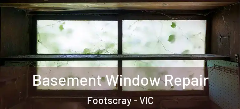Basement Window Repair Footscray - VIC