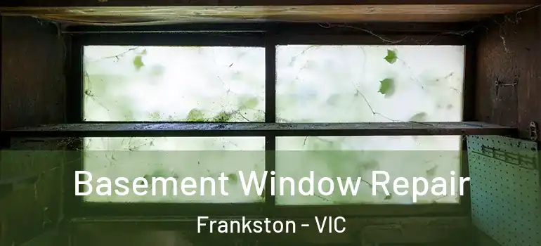 Basement Window Repair Frankston - VIC