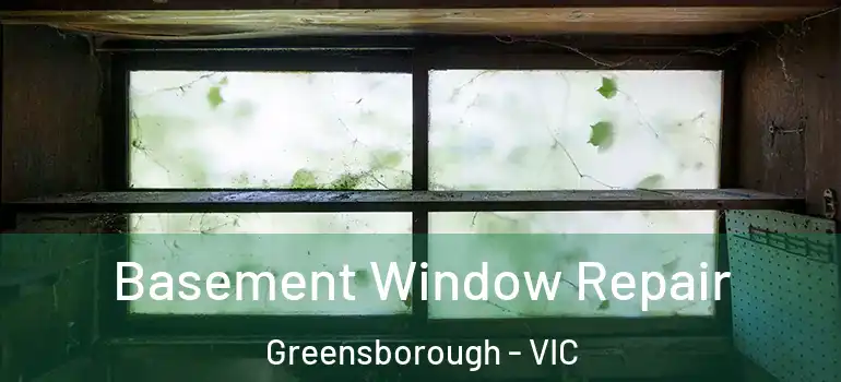 Basement Window Repair Greensborough - VIC