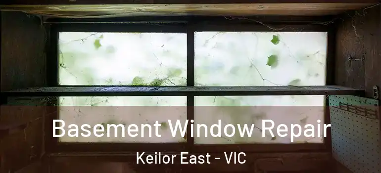 Basement Window Repair Keilor East - VIC