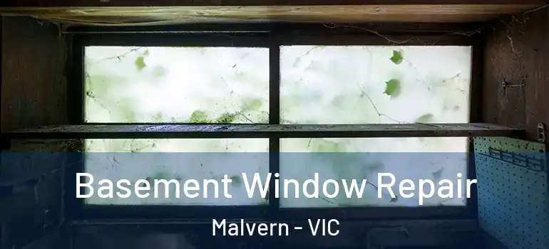 Basement Window Repair Malvern - VIC