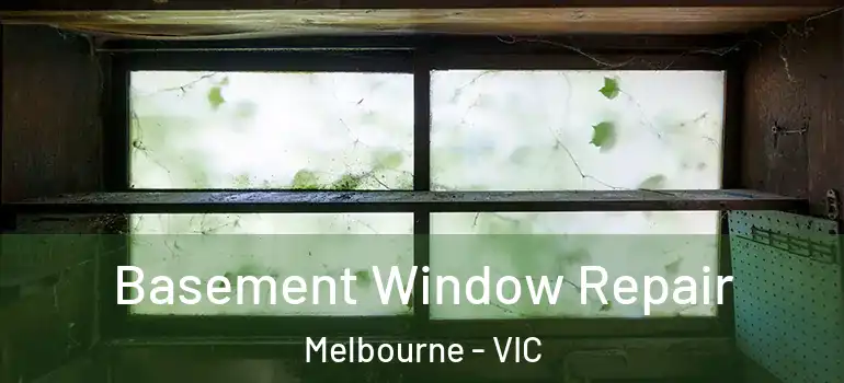 Basement Window Repair Melbourne - VIC