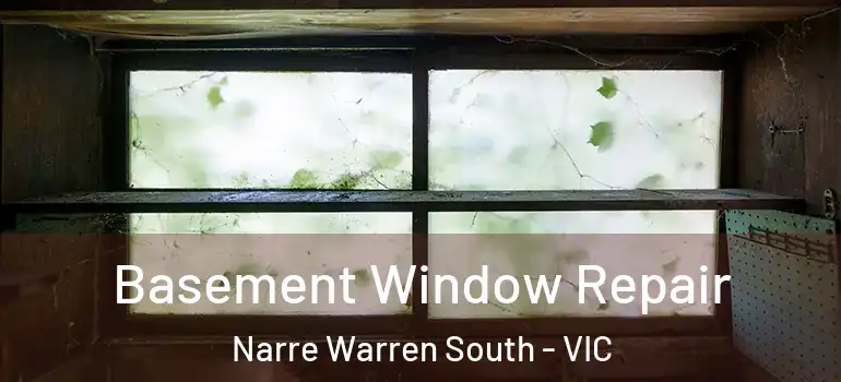 Basement Window Repair Narre Warren South - VIC
