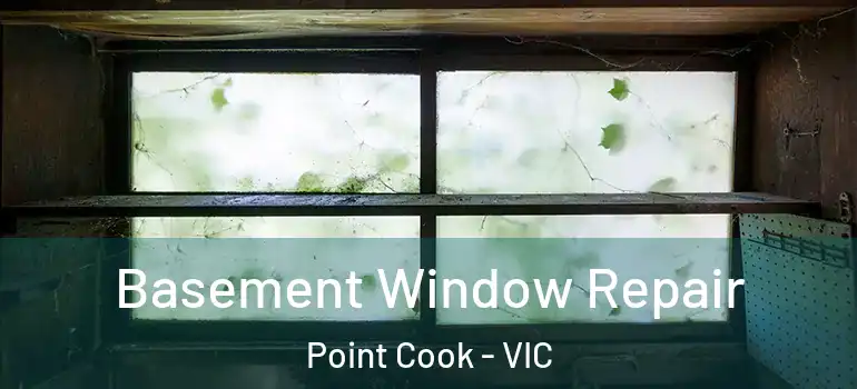 Basement Window Repair Point Cook - VIC
