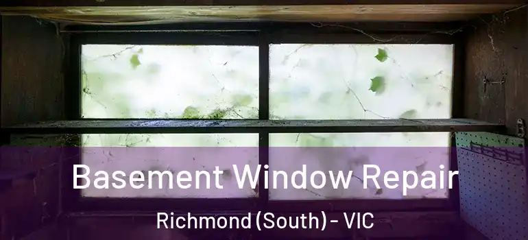  Basement Window Repair Richmond (South) - VIC